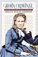 Born Criminal: Matilda Joslyn Gageová, radikální sufražetka - Born Criminal: Matilda Joslyn Gage, Radical Suffragist