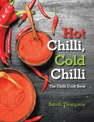Pálivé chilli, studené chilli: Kuchařka o chilli - Hot Chilli, Cold Chilli: The Chilli Cook Book