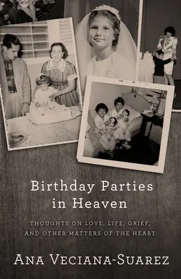 Narozeninové oslavy v nebi: Zamyšlení nad láskou, životem, smutkem a dalšími srdečními záležitostmi - Birthday Parties in Heaven: Thoughts on Love, Life, Grief, and Other Matters of the Heart
