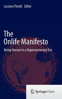 The Onlife Manifesto (Manifest o životě): Být člověkem v éře hyperpropojení - The Onlife Manifesto: Being Human in a Hyperconnected Era