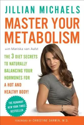 Ovládněte svůj metabolismus: Tři tajemství diety, jak přirozeně vyrovnat hormony a získat sexy a zdravé tělo! - Master Your Metabolism: The 3 Diet Secrets to Naturally Balancing Your Hormones for a Hot and Healthy Body!