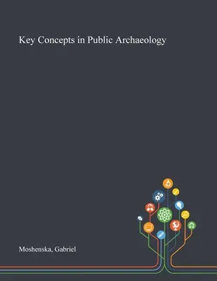 Klíčové koncepty veřejné archeologie - Key Concepts in Public Archaeology
