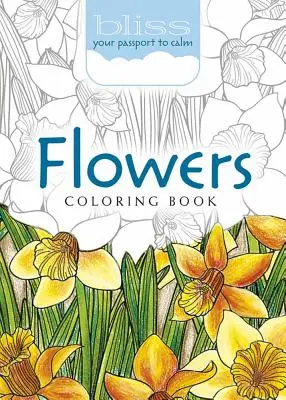 Bliss Flowers Coloring Book (Květiny k vybarvení): Váš pas ke klidu - Bliss Flowers Coloring Book: Your Passport to Calm