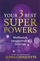 Vaše 3 nejlepší superschopnosti - Meditace, představivost a intuice - Your 3 Best Super Powers - Meditation, Imagination & Intuition