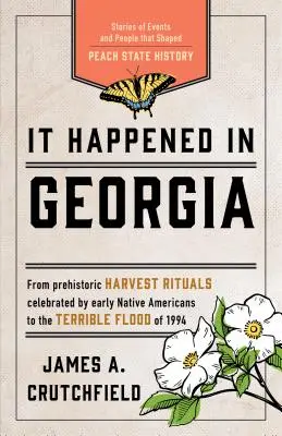 Stalo se to v Georgii: Příběhy událostí a lidí, kteří utvářeli dějiny státu Peach, třetí vydání - It Happened in Georgia: Stories of Events and People that Shaped Peach State History, Third Edition
