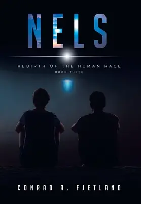 Nels: Znovuzrození lidské rasy: Kniha třetí - Nels: Rebirth of the Human Race: Book Three