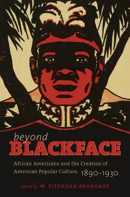 Za hranice černé tváře: Černá tvář: Afroameričané a tvorba americké populární kultury v letech 1890-1930. - Beyond Blackface: African Americans and the Creation of American Popular Culture, 1890-1930