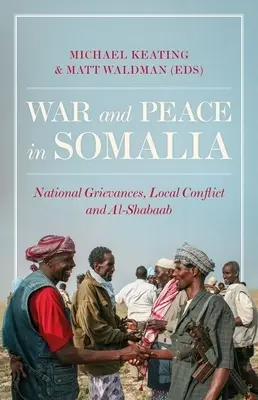Válka a mír v Somálsku: 3 Národní stížnosti, místní konflikty a hnutí Al-Shabaab - War and Peace in Somalia: National Grievances, Local Conflict and Al-Shabaab