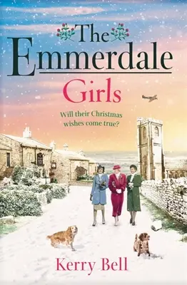 Dívky z Emmerdale - Dokonalá romantická válečná sága, se kterou se můžete o Vánocích 2021 pohodlně uvelebit (Emmerdale, kniha 5) - Emmerdale Girls - The perfect romantic wartime saga to cosy up with this Christmas 2021 (Emmerdale, Book 5)
