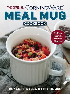 Oficiální kuchařka hrnků Corningware Meal Mug Cookbook: Snadná jídla do mikrovlnné trouby za pár minut: 75 snadných jídel do mikrovlnné trouby - The Official Corningware Meal Mug Cookbook: 75 Easy Microwave Meals in Minutes