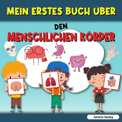 Moje první kniha o lidském těle: Lidské tělo, Moje první kniha o částech lidského těla pro děti - Mein Erstes Buch ber Den Menschlichen Krper: Menschlicher Krper, Mein erstes Buch ber menschliche Krperteile fr Kinder