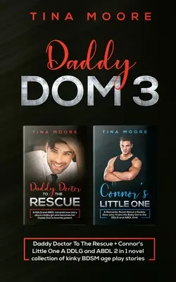 Daddy Dom 3: Daddy Doctor To the Rescue + Connor's Little One A DDLG and ABDL 2 in 1 novel collection of kinky BDSM age play storie (Táta Dom 3: Táta doktor na záchranu + Connorova malá) - Daddy Dom 3: Daddy Doctor To The Rescue + Connor's Little One A DDLG and ABDL 2 in 1 novel collection of kinky BDSM age play storie
