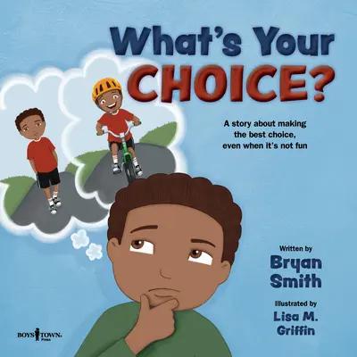 Jaká je vaše volba? Příběh o tom, jak se rozhodnout co nejlépe, i když to není zábavné. - What's Your Choice?: A Story about Making the Best Choice, Even When It's Not Fun