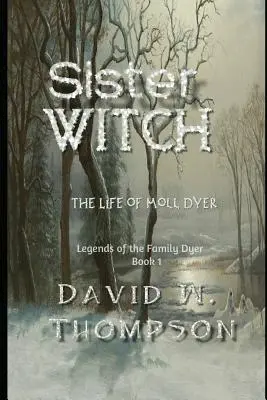 Sestra čarodějnice: Život Moll Dyerové - Sister Witch: The Life of Moll Dyer