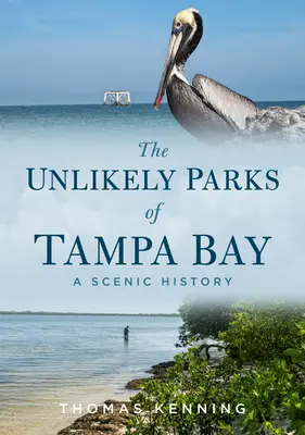 Nepravděpodobné parky v Tampa Bay: Malebná historie - The Unlikely Parks of Tampa Bay: A Scenic History