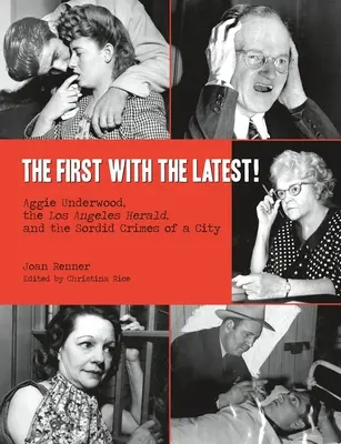 První s posledním! Aggie Underwoodová, Los Angeles Herald a špinavé zločiny města - The First with the Latest!: Aggie Underwood, the Los Angeles Herald, and the Sordid Crimes of a City