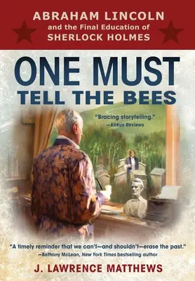 Jeden musí říct včelám: Abraham Lincoln a závěrečné vzdělávání Sherlocka Holmese - One Must Tell the Bees: Abraham Lincoln and the Final Education of Sherlock Holmes