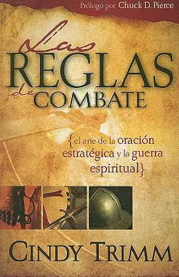 Reglas de Combate: El Arte de la Oracin Estratgica Y La Guerra Espiritual (Bojové řády: umění bojové techniky a duchovní války) - Reglas de Combate: El Arte de la Oracin Estratgica Y La Guerra Espiritual