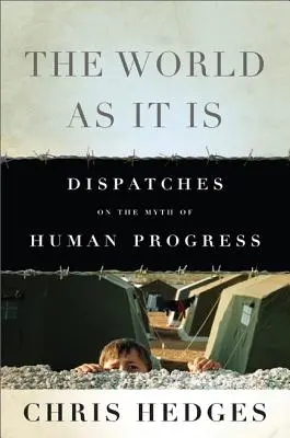 Svět, jaký je: Depeše o mýtu lidského pokroku - The World as It Is: Dispatches on the Myth of Human Progress
