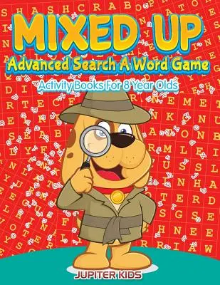 Mixed Up - Pokročilé vyhledávání Hra se slovy: Knihy aktivit pro osmileté děti - Mixed Up - Advanced Search A Word Game: Activity Books For 8 Year Olds