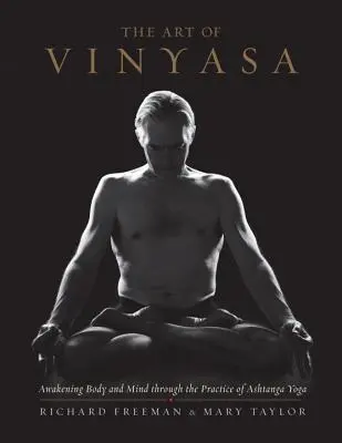 Umění vinjásy: Vinyasa: Probuzení těla a mysli prostřednictvím praxe aštanga jógy - The Art of Vinyasa: Awakening Body and Mind Through the Practice of Ashtanga Yoga