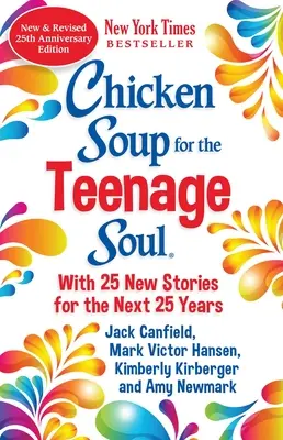 Slepičí polévka pro dospívající duši: 25. výroční vydání: Aktualizace klasického vydání z roku 1997 - Chicken Soup for the Teenage Soul 25th Anniversary Edition: An Update of the 1997 Classic