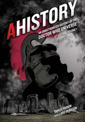 Ahistorie: (čtvrté vydání, 1. díl), 4 - Ahistory: An Unauthorized History of the Doctor Who Universe (Fourth Edition Vol. 1), 4