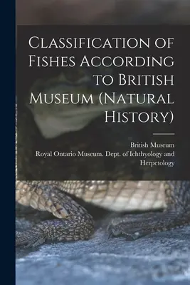 Classification of Fishes According to British Museum (Natural History) (British Museum (Natural History))