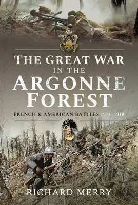 Velká válka v Argonnském lese: Francouzské a americké bitvy, 1914-1918 - The Great War in the Argonne Forest: French and American Battles, 1914-1918