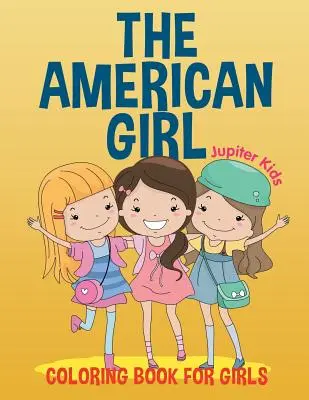 Americká dívka: Omalovánky pro dívky - The American Girl: Coloring Book for Girls