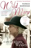 Divoká Mary: Život Mary Wesleyové - Wild Mary: The Life Of Mary Wesley
