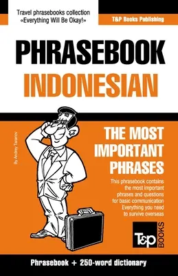Frázový slovník - indonéština - nejdůležitější fráze: Frázový slovník a slovník o 250 slovech - Phrasebook - Indonesian - The most important phrases: Phrasebook and 250-word dictionary