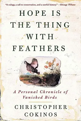 Naděje je věc s peřím: Osobní kronika zmizelých ptáků. - Hope Is the Thing with Feathers: A Personal Chronicle of Vanished Birds
