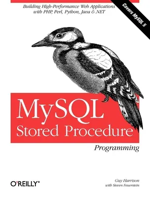 Programování uložených procedur MySQL: Tvorba vysoce výkonných webových aplikací v MySQL: Knihy o procedurálních zápisech: Tvorba vysoce výkonných webových aplikací v MySQL - MySQL Stored Procedure Programming: Building High-Performance Web Applications in MySQL