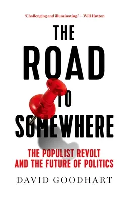 Cesta někam: Populistická vzpoura a budoucnost politiky: Jak se dostat někam? - The Road to Somewhere: The Populist Revolt and the Future of Politics