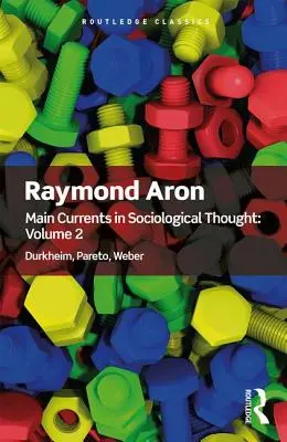 Hlavní proudy sociologického myšlení: Svazek 2: Durkheim, Pareto, Weber - Main Currents in Sociological Thought: Volume 2: Durkheim, Pareto, Weber