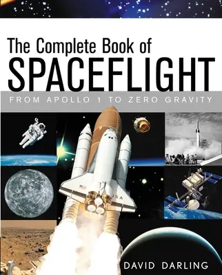 Kompletní kniha o vesmírných letech: Od Apolla 1 po nulovou gravitaci - The Complete Book of Spaceflight: From Apollo 1 to Zero Gravity