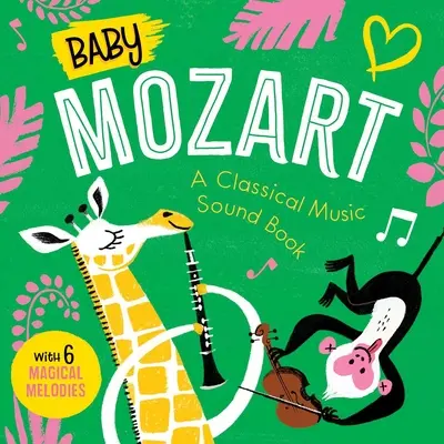 Baby Mozart: Zvukový sešit o klasické hudbě (s 6 kouzelnými melodiemi) - Baby Mozart: A Classical Music Sound Book (with 6 Magical Melodies)