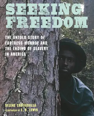Hledání svobody: Nevyprávěný příběh pevnosti Monroe a konce otroctví v Americe. - Seeking Freedom: The Untold Story of Fortress Monroe and the Ending of Slavery in America