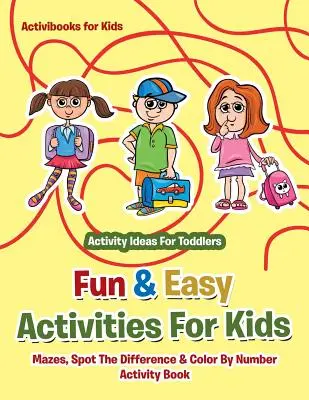 Zábavné a snadné aktivity pro děti: Bludišťové hry, poznávání rozdílů a vybarvování podle čísel - nápady na aktivity pro batolata - Fun & Easy Activities For Kids: Mazes, Spot The Difference & Color By Number Activity Book - Activity Ideas For Toddlers