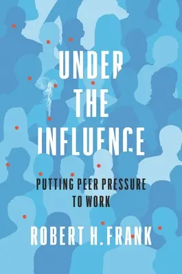 Pod vlivem: Vlivem tlaku vrstevníků na fungování společnosti - Under the Influence: Putting Peer Pressure to Work
