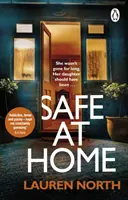V bezpečí domova - napínavý thriller z domácího prostředí, který nebudete moci odložit - Safe at Home - The gripping, twisty domestic thriller you won't be able to put down