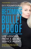 Stát se neprůstřelným - Životní lekce agenta tajné služby - Becoming Bulletproof - Life Lessons from a Secret Service Agent