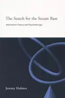 Hledání bezpečné základny: Teorie attachmentu a psychoterapie - The Search for the Secure Base: Attachment Theory and Psychotherapy