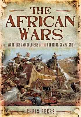 Africké války: Válečníci a vojáci koloniálních tažení - The African Wars: Warriors and Soldiers of the Colonial Campaigns