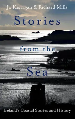 Příběhy od moře: Příběhy z moře: legendy, dobrodružství a tragédie irského pobřeží - Stories from the Sea: Legends, Adventures and Tragedies of Ireland's Coast