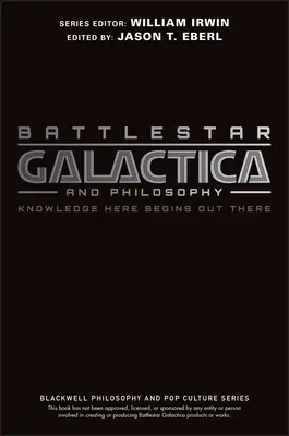 Battlestar Galactica a filosofie: Poznání tady začíná tam venku - Battlestar Galactica and Philosophy: Knowledge Here Begins Out There