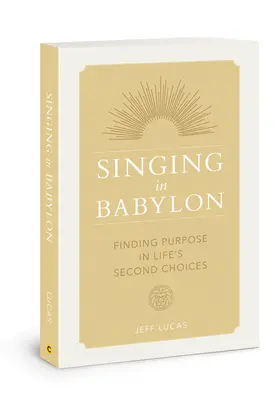 Zpívání v Babylonu: V Babylonu: Hledání smyslu v druhých životních volbách - Singing in Babylon: Finding Purpose in Life's Second Choices