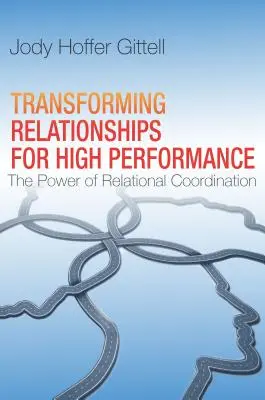 Transformace vztahů pro vysokou výkonnost: Síla vztahové koordinace - Transforming Relationships for High Performance: The Power of Relational Coordination