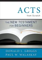 Skutky apoštolské od nuly: Nový zákon pro začátečníky - Acts from Scratch: The New Testament for Beginners